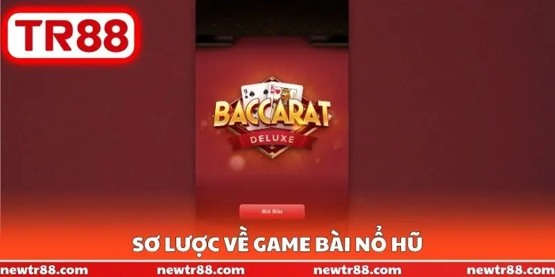 Sơ lược về Game bài nổ hũ