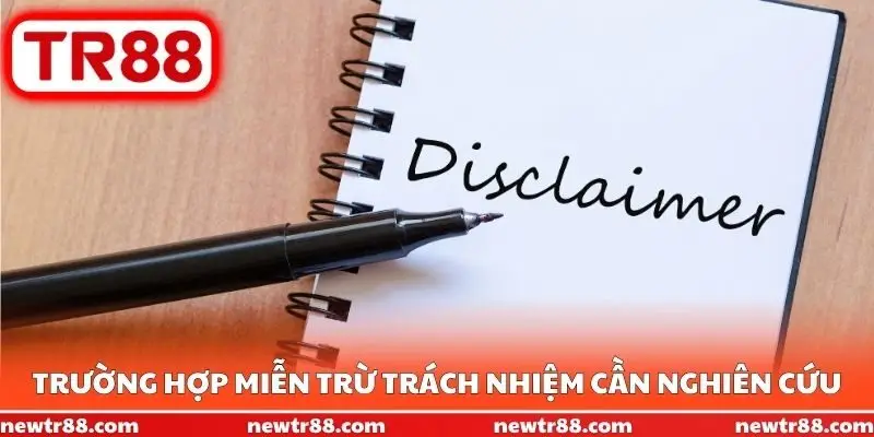 Trường hợp miễn trừ trách nhiệm cần nghiên cứu