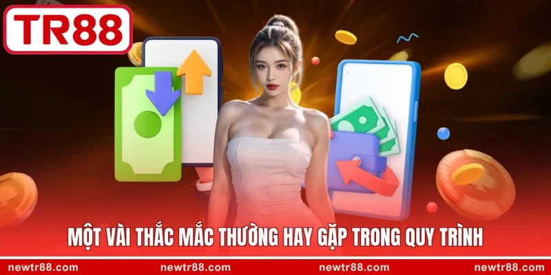 Một vài thắc mắc thường hay gặp trong quy trình